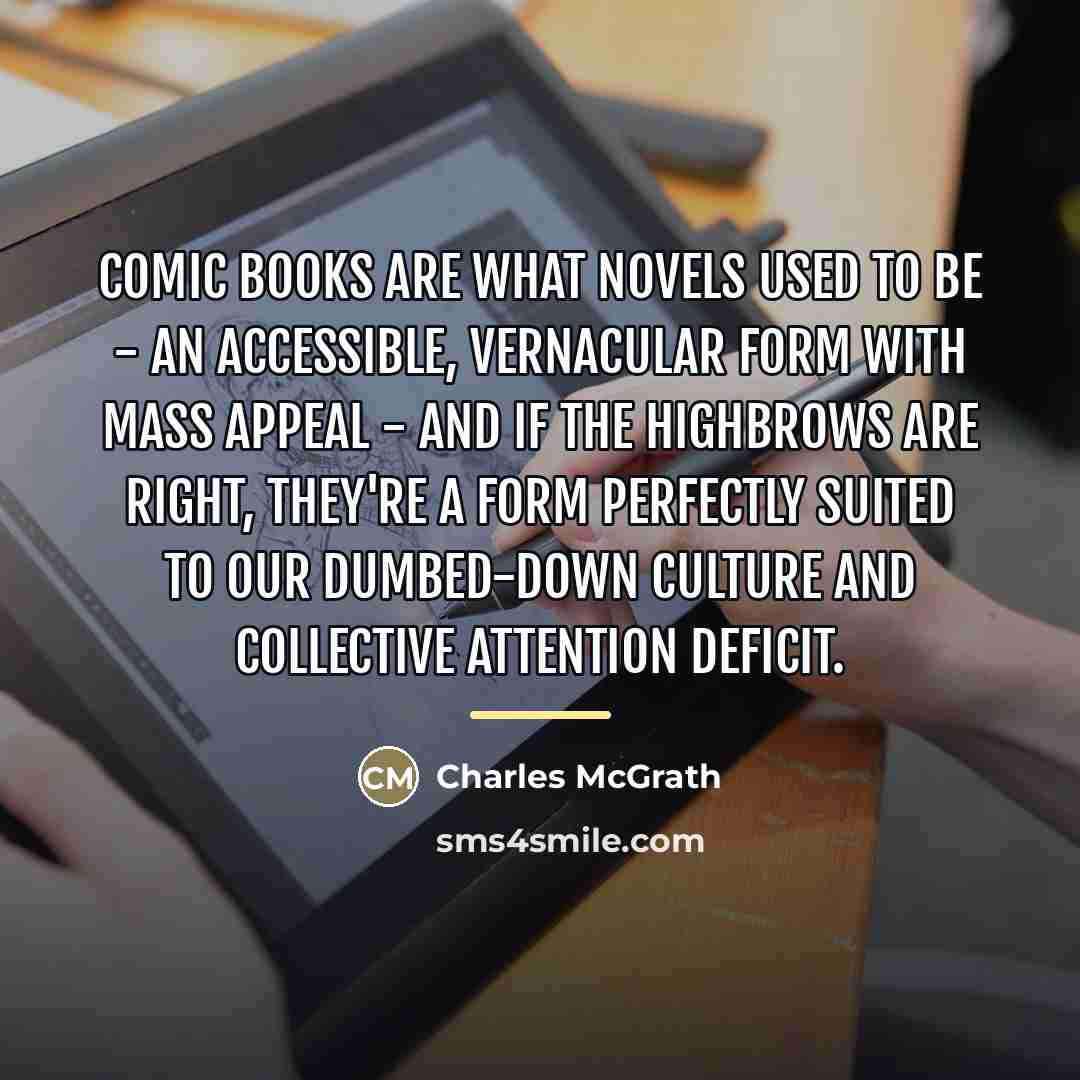 “Comic books are what novels used to be - an…” quote by Charles McGrath