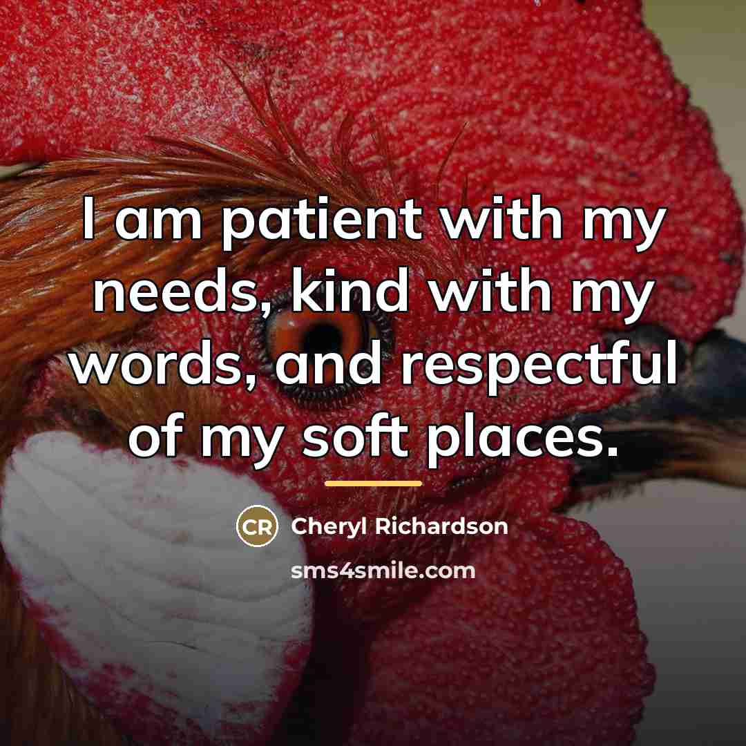 “I am patient with my needs, kind with my words,…” quote by Cheryl Richardson