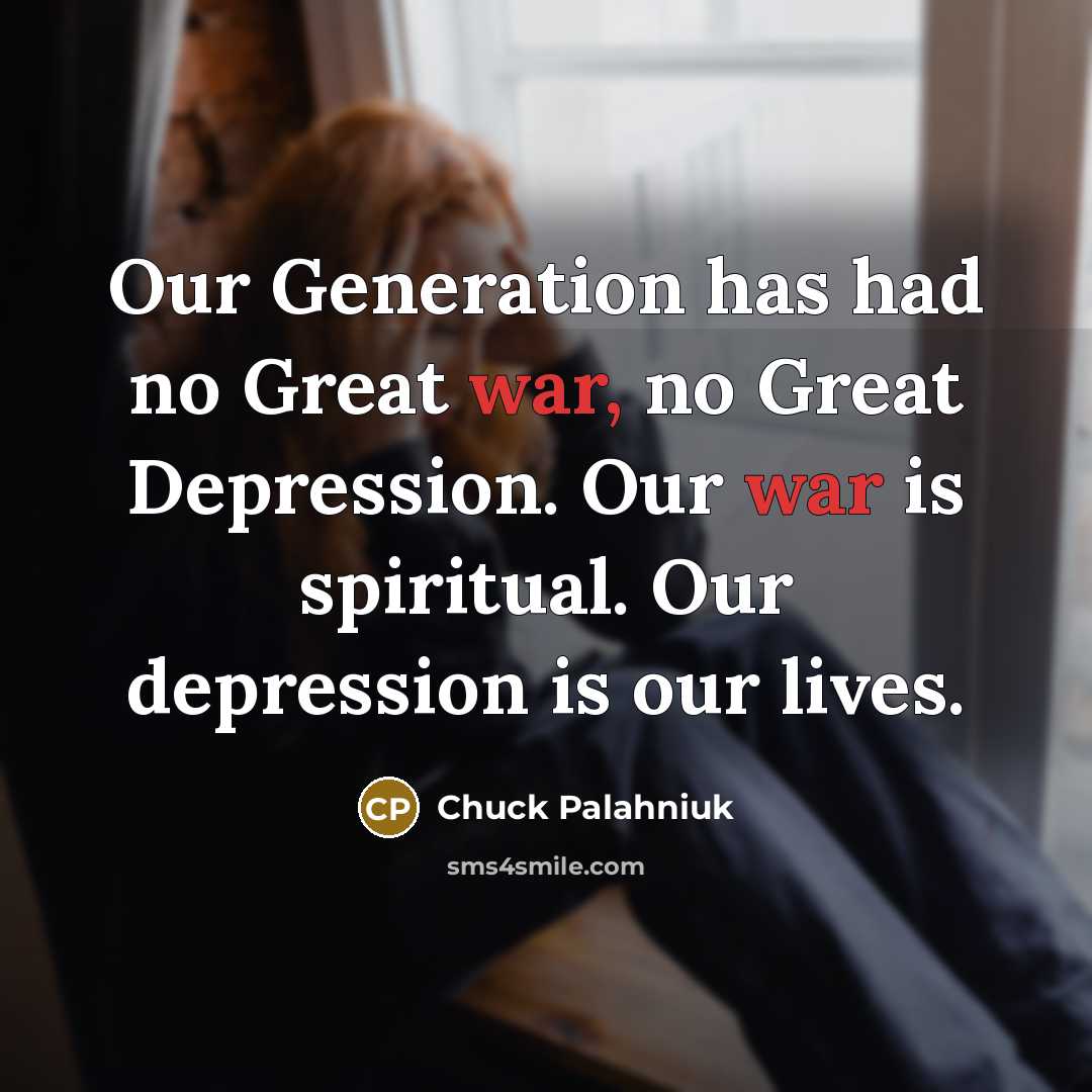 “Our Generation has had no Great war, no Great Depression.…” quote by Chuck Palahniuk