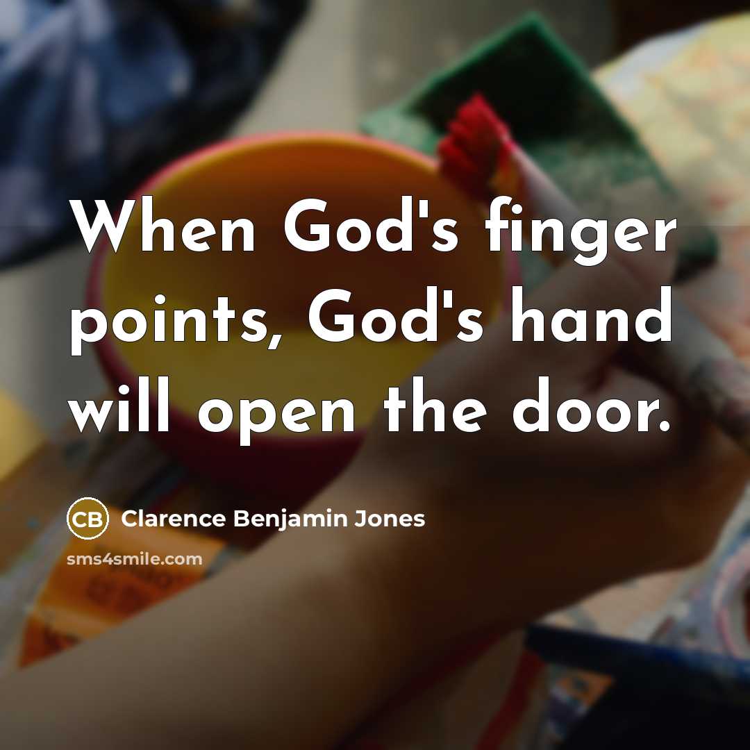 “When God's finger points, God's hand will open the door.…” quote by Clarence Benjamin Jones