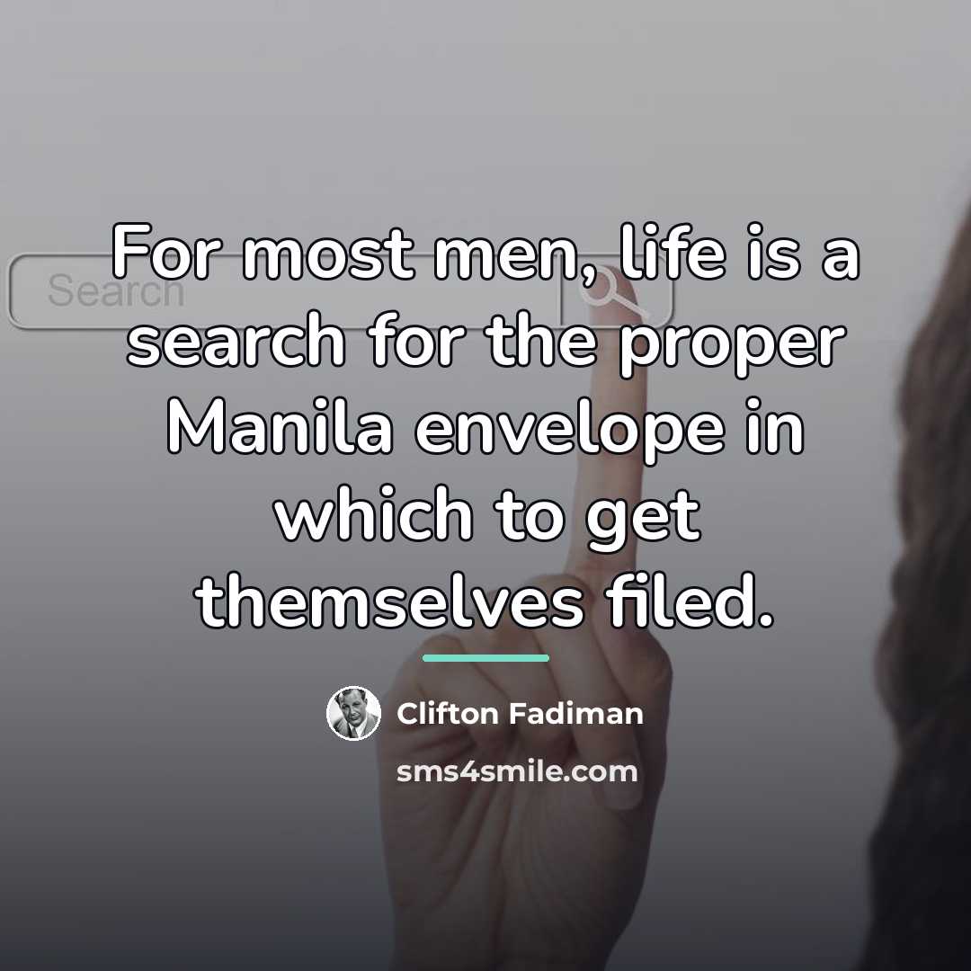 “For most men, life is a search for the proper…” quote by Clifton Fadiman