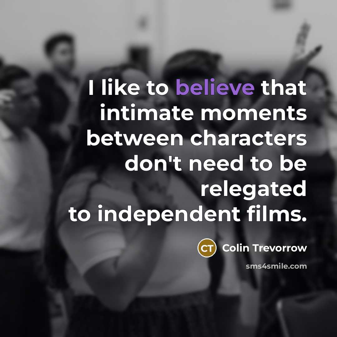 “I like to believe that intimate moments between characters don't…” quote by Colin Trevorrow