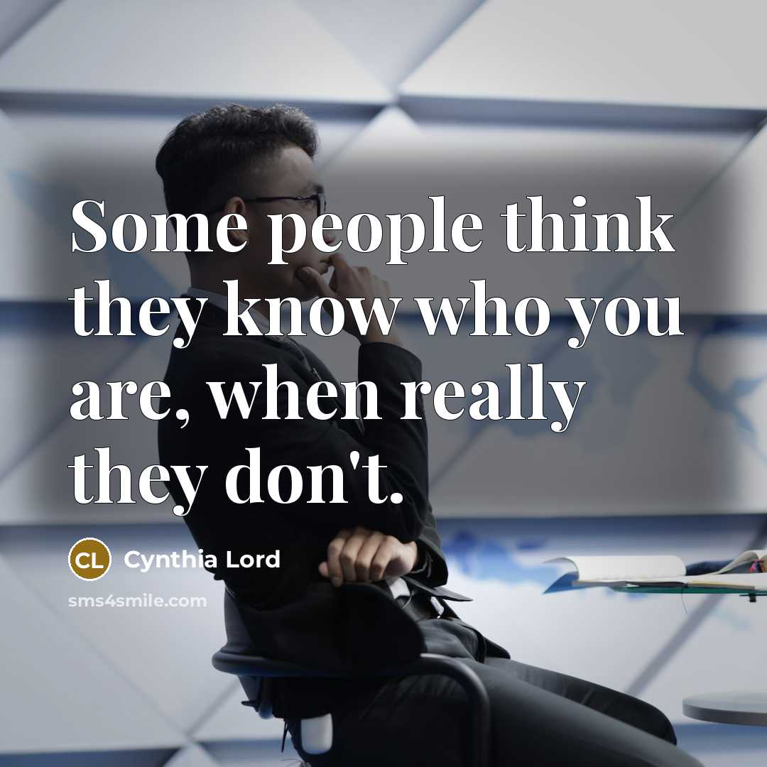 “Some people think they know who you are, when really…” quote by Cynthia Lord