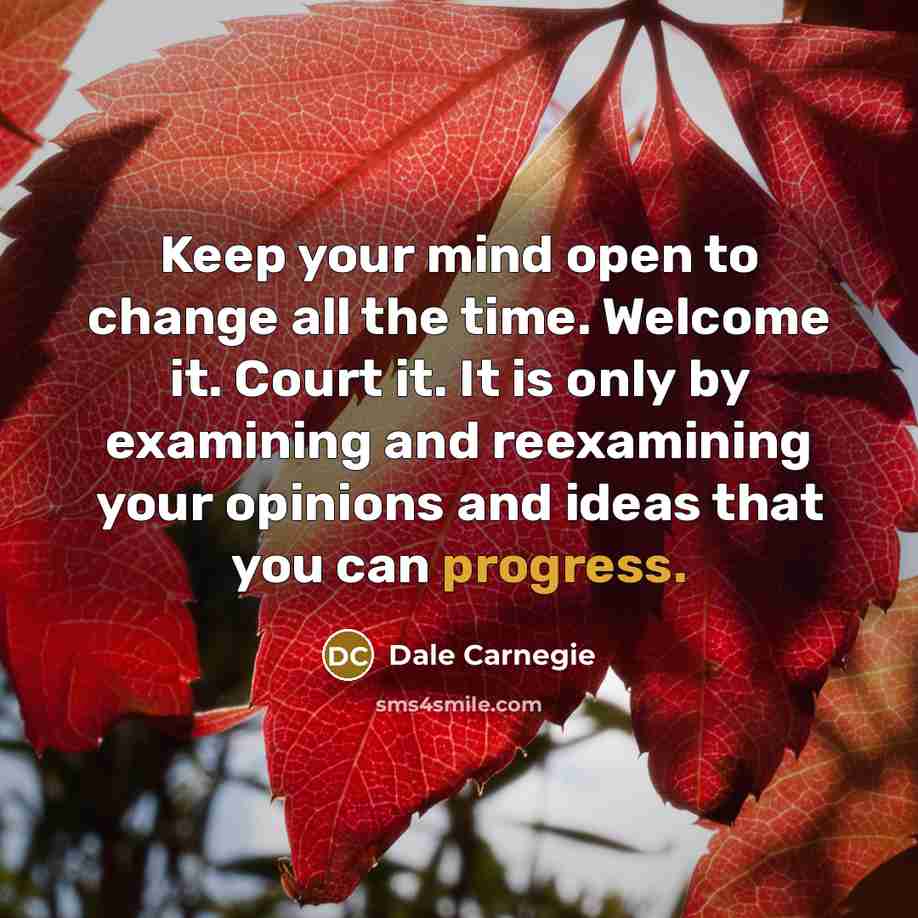 “Keep your mind open to change all the time. Welcome…” quote by Dale Carnegie