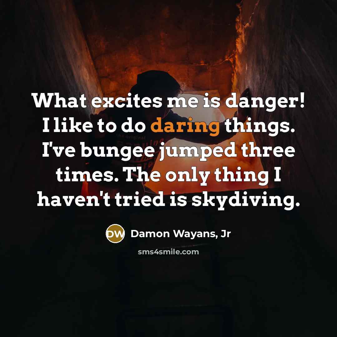 “What excites me is danger! I like to do daring…” quote by Damon Wayans, Jr