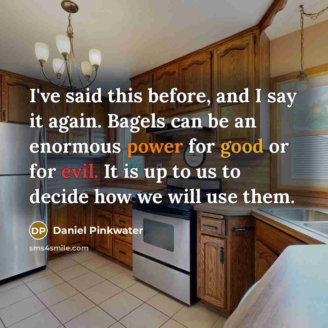 “I've said this before, and I say it again. Bagels…” quote by Daniel Pinkwater