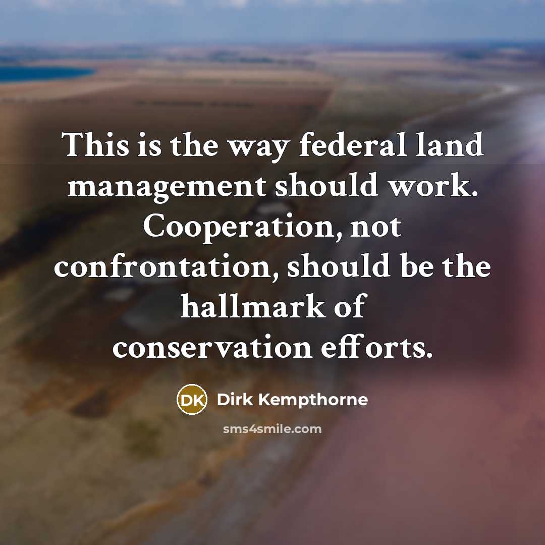 “This is the way federal land management should work. Cooperation,…” quote by Dirk Kempthorne