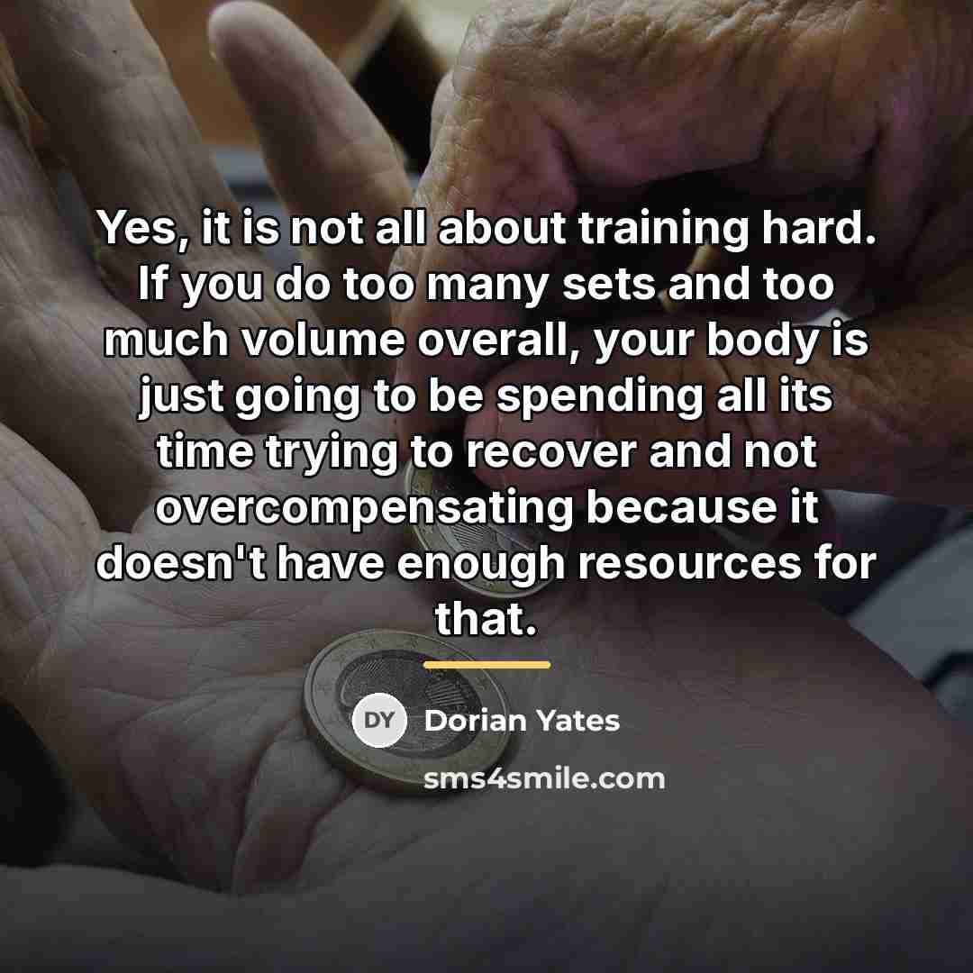 “Yes, it is not all about training hard. If you…” quote by Dorian Yates