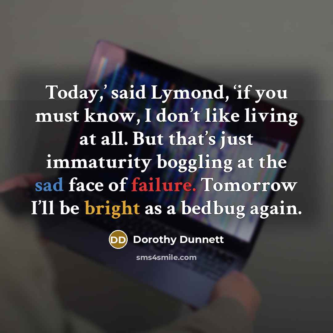 “Today,’ said Lymond, ‘if you must know, I don’t like…” quote by Dorothy Dunnett