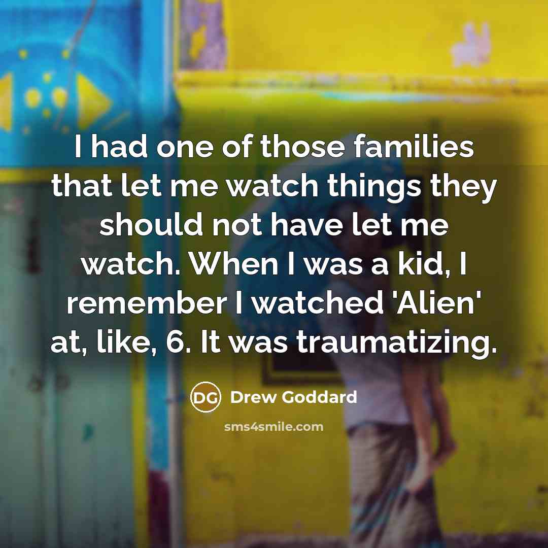 “I had one of those families that let me watch…” quote by Drew Goddard