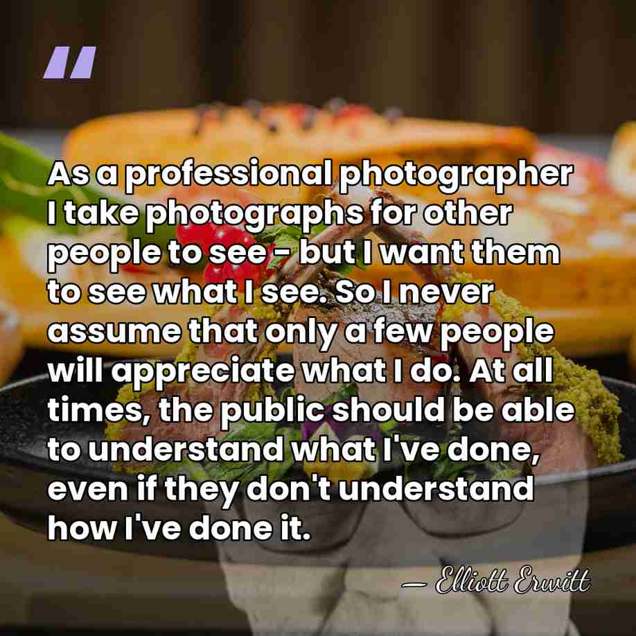As a professional photographer I take photographs for other people to see&hellip; - Elliott Erwitt