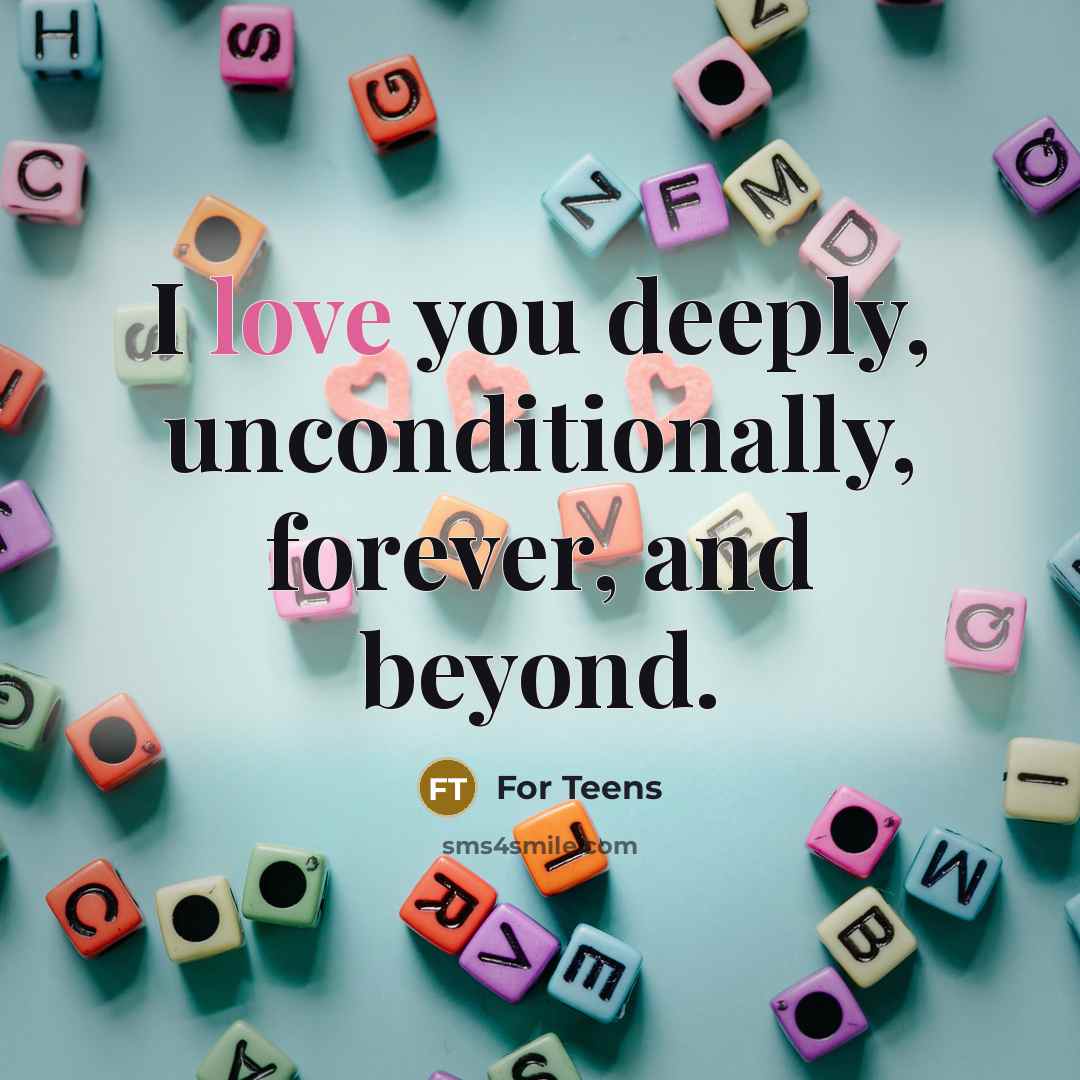 “I love you deeply, unconditionally, forever, and beyond.” quote by For Teens