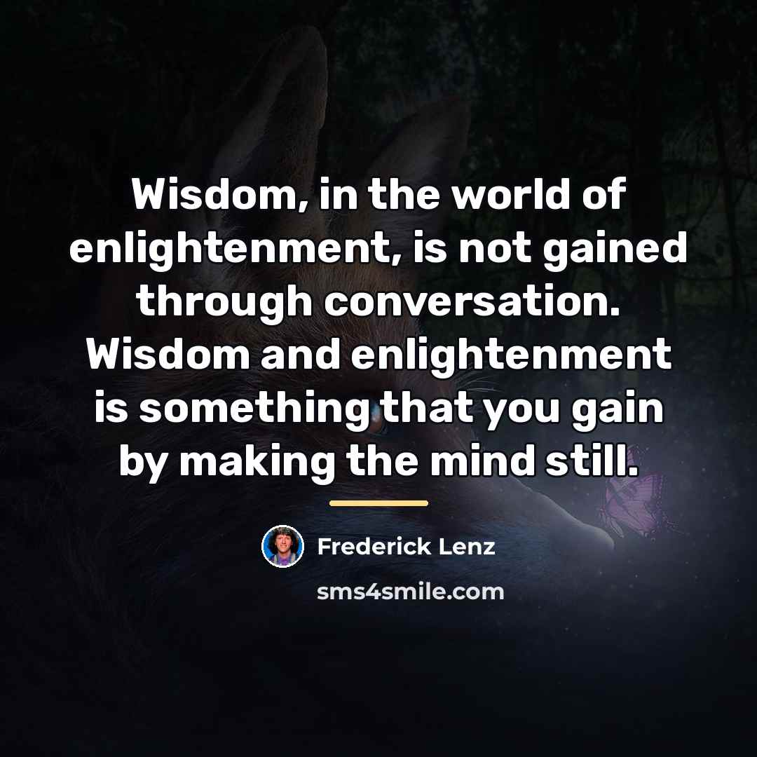“Wisdom, in the world of enlightenment, is not gained through…” quote by Frederick Lenz