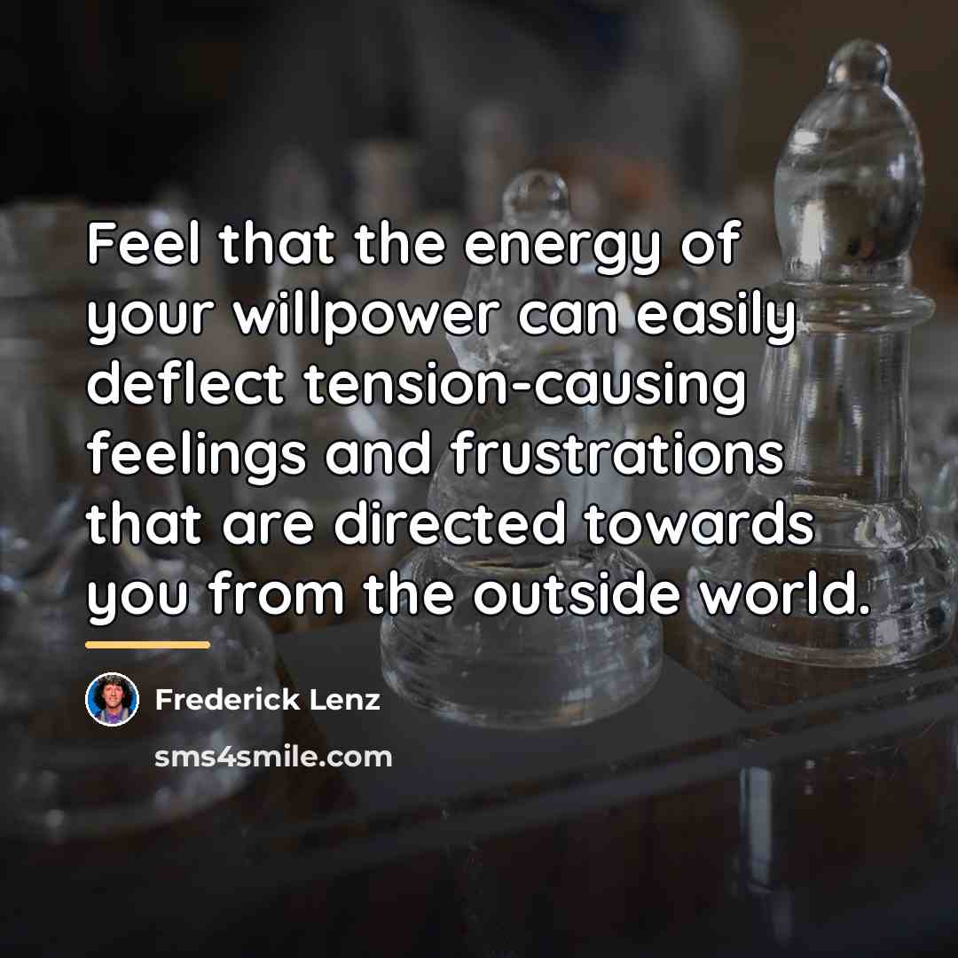 “Feel that the energy of your willpower can easily deflect…” quote by Frederick Lenz