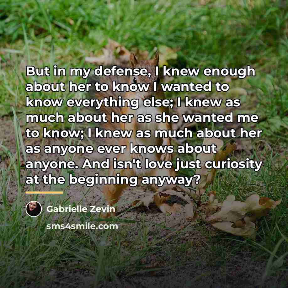 “But in my defense, I knew enough about her to…” quote by Gabrielle Zevin