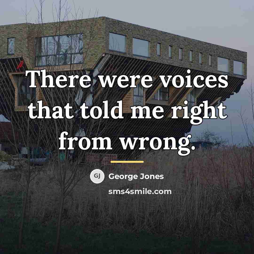 “There were voices that told me right from wrong.…” quote by George Jones