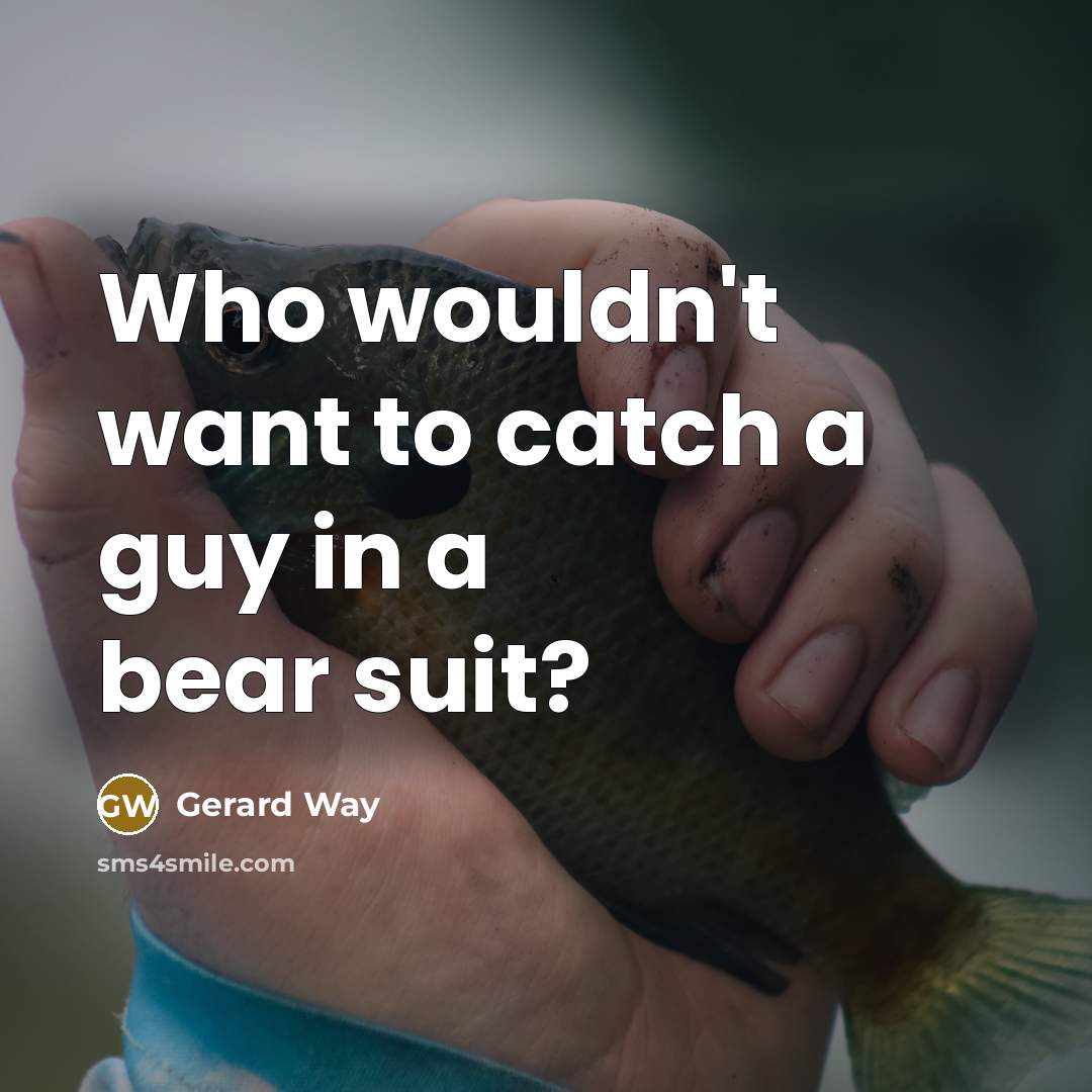 “Who wouldn't want to catch a guy in a bear suit?” quote by Gerard Way