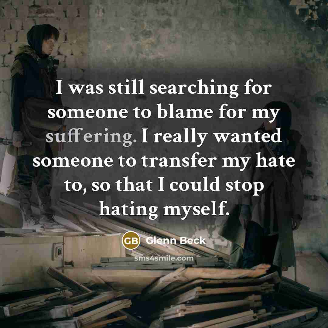 “I was still searching for someone to blame for my…” quote by Glenn Beck