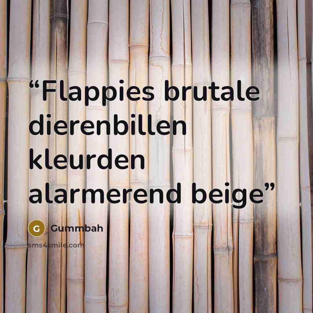“Flappies brutale dierenbillen kleurden alarmerend beige” quote by Gummbah