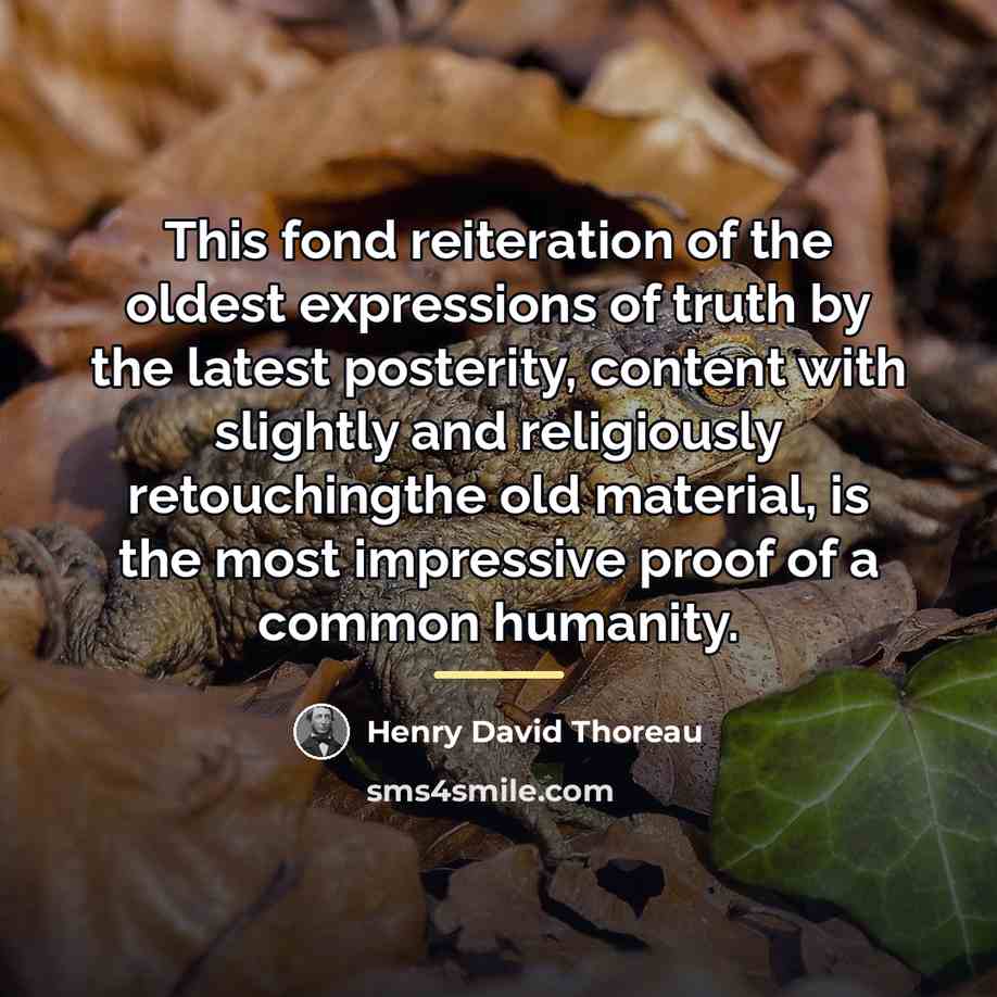 “This fond reiteration of the oldest expressions of truth by…” quote by Henry David Thoreau