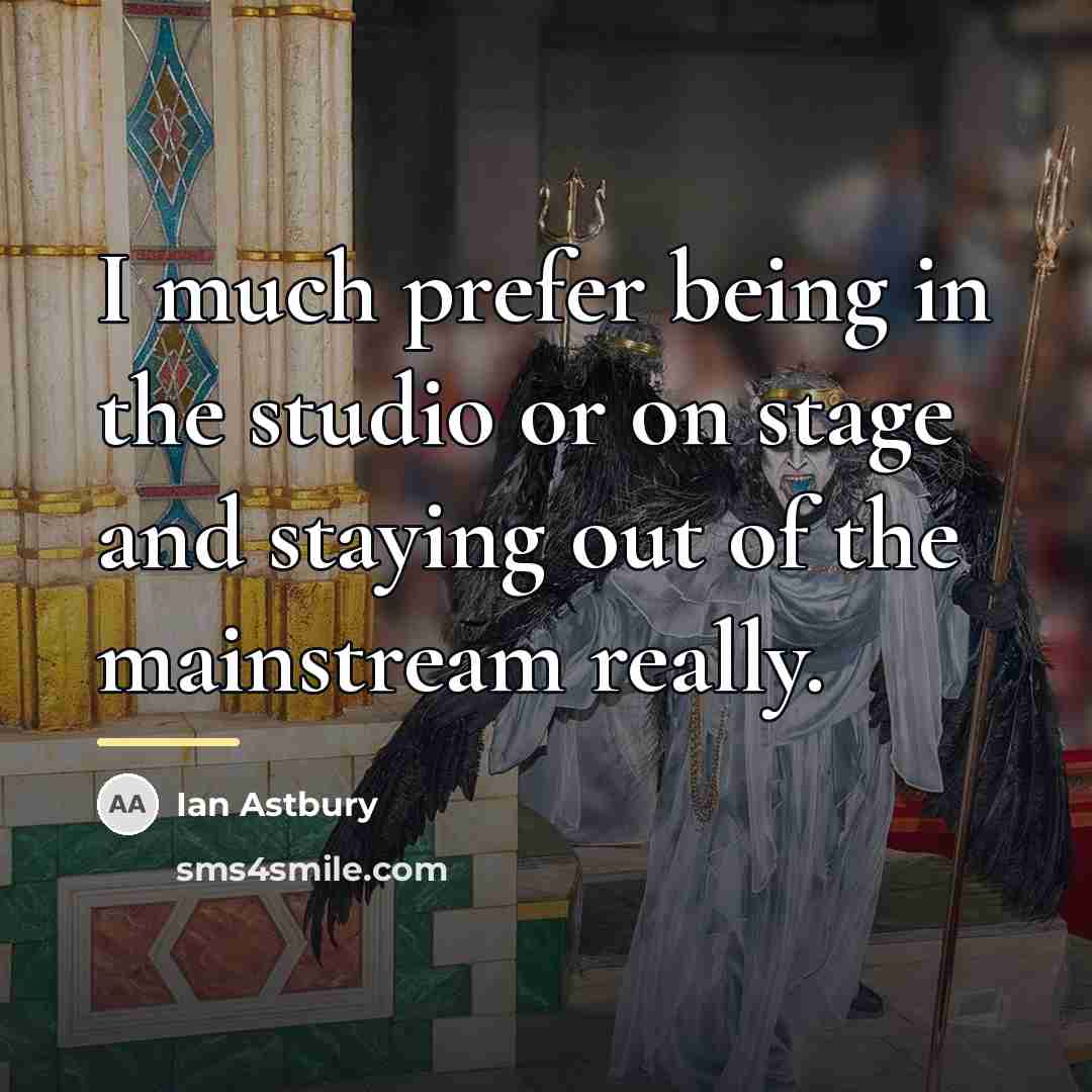 “I much prefer being in the studio or on stage…” quote by Ian Astbury