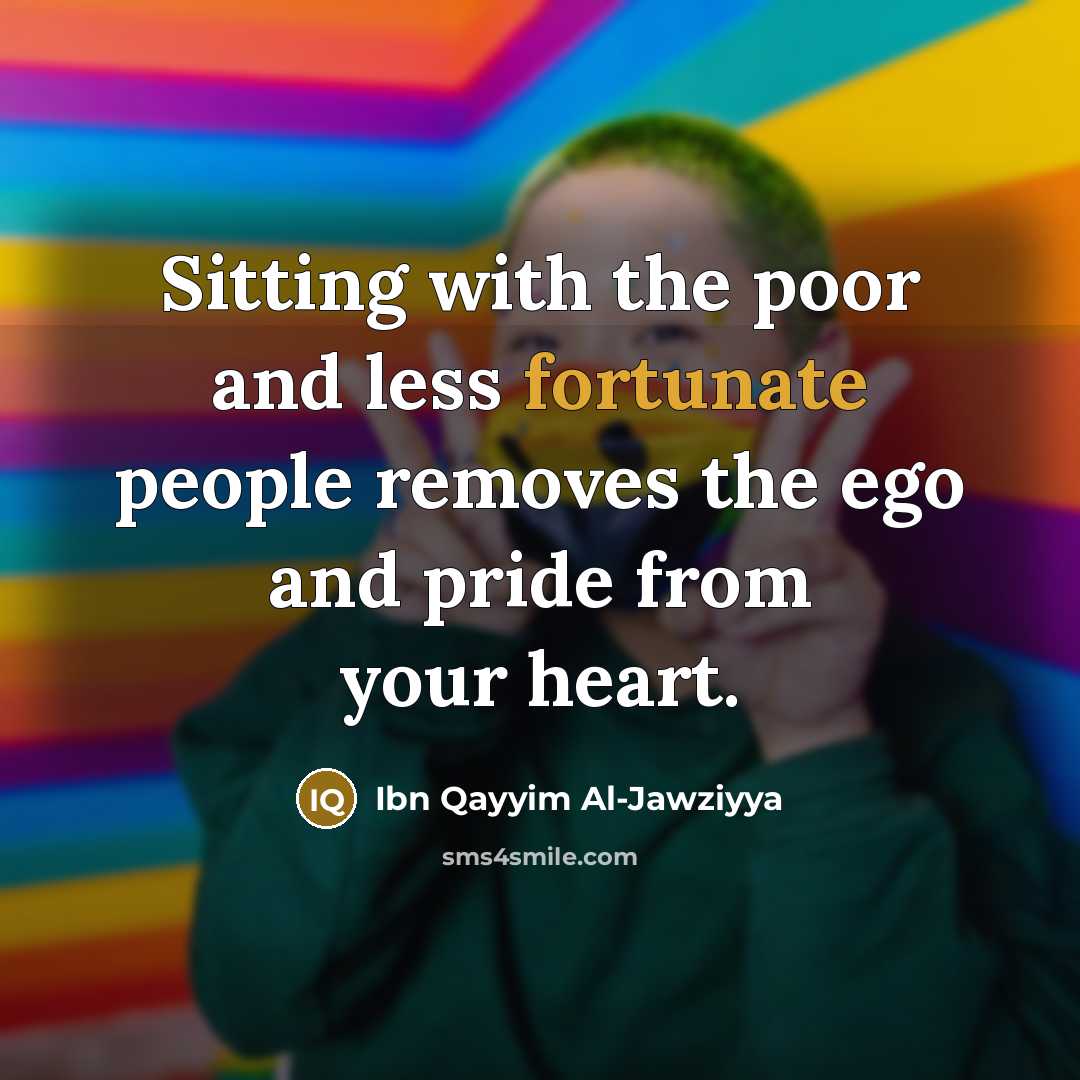 “Sitting with the poor and less fortunate people removes the…” quote by Ibn Qayyim Al-Jawziyya