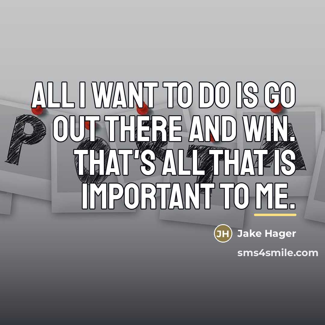 “All I want to do is go out there and…” quote by Jake Hager
