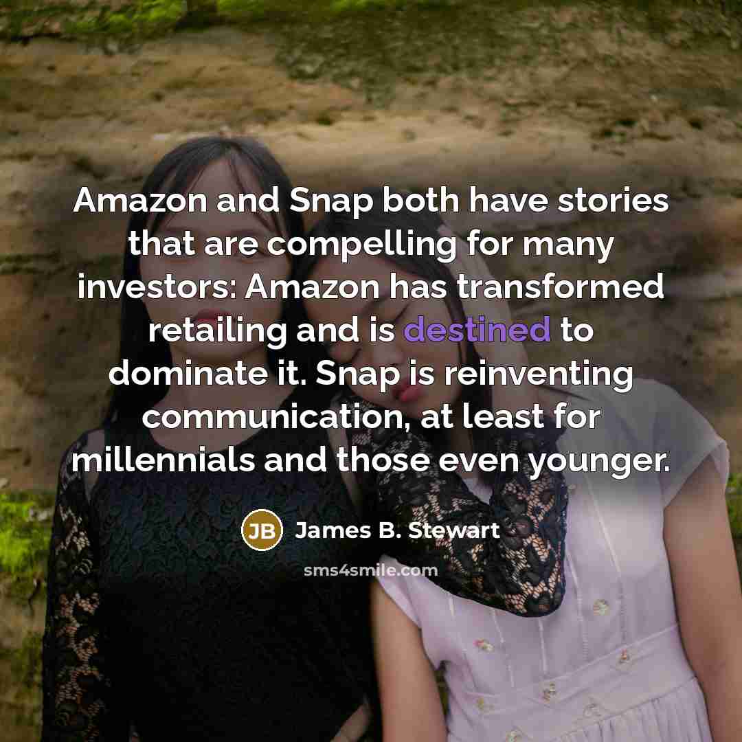 “Amazon and Snap both have stories that are compelling for…” quote by James B. Stewart