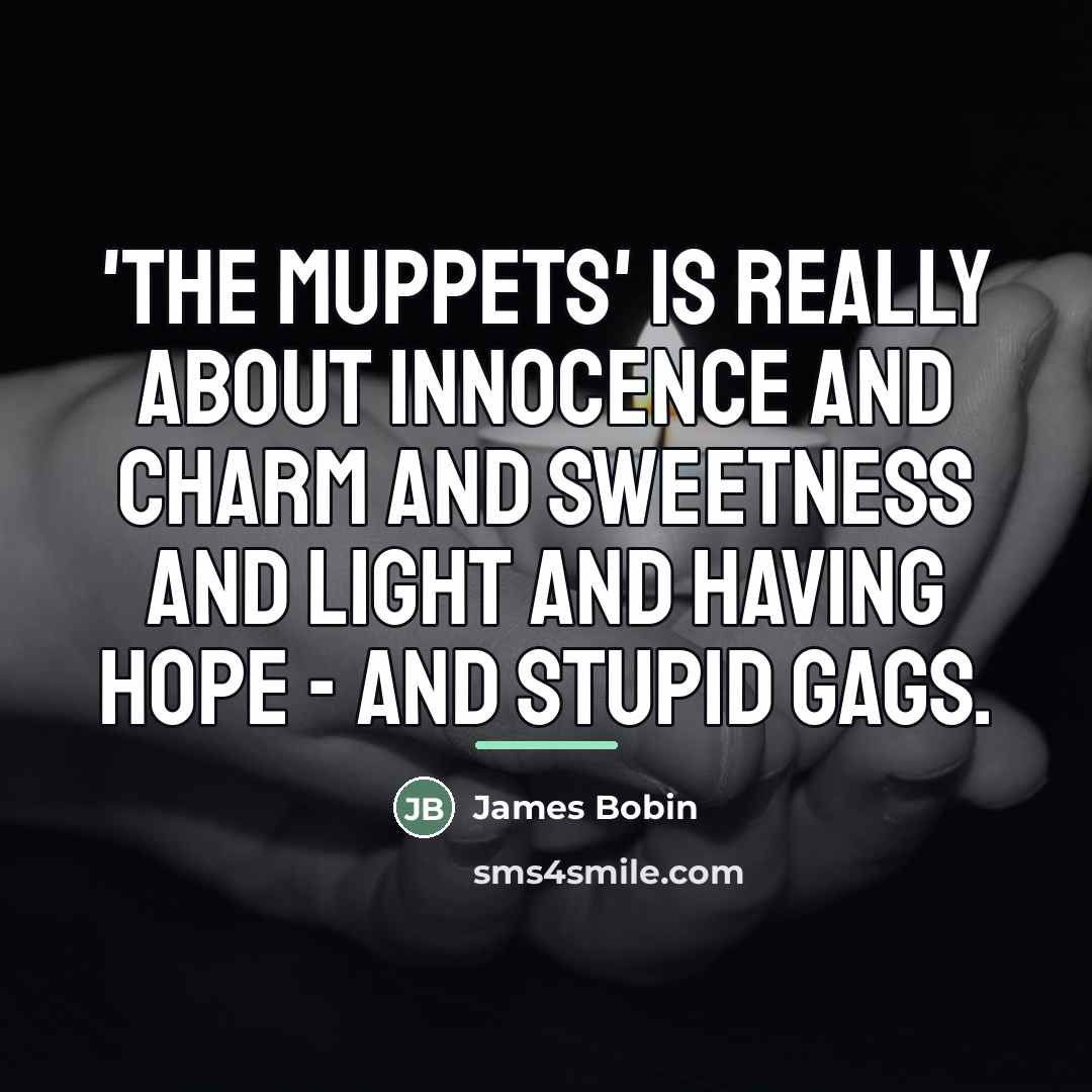 “'The Muppets' is really about innocence and charm and sweetness…” quote by James Bobin