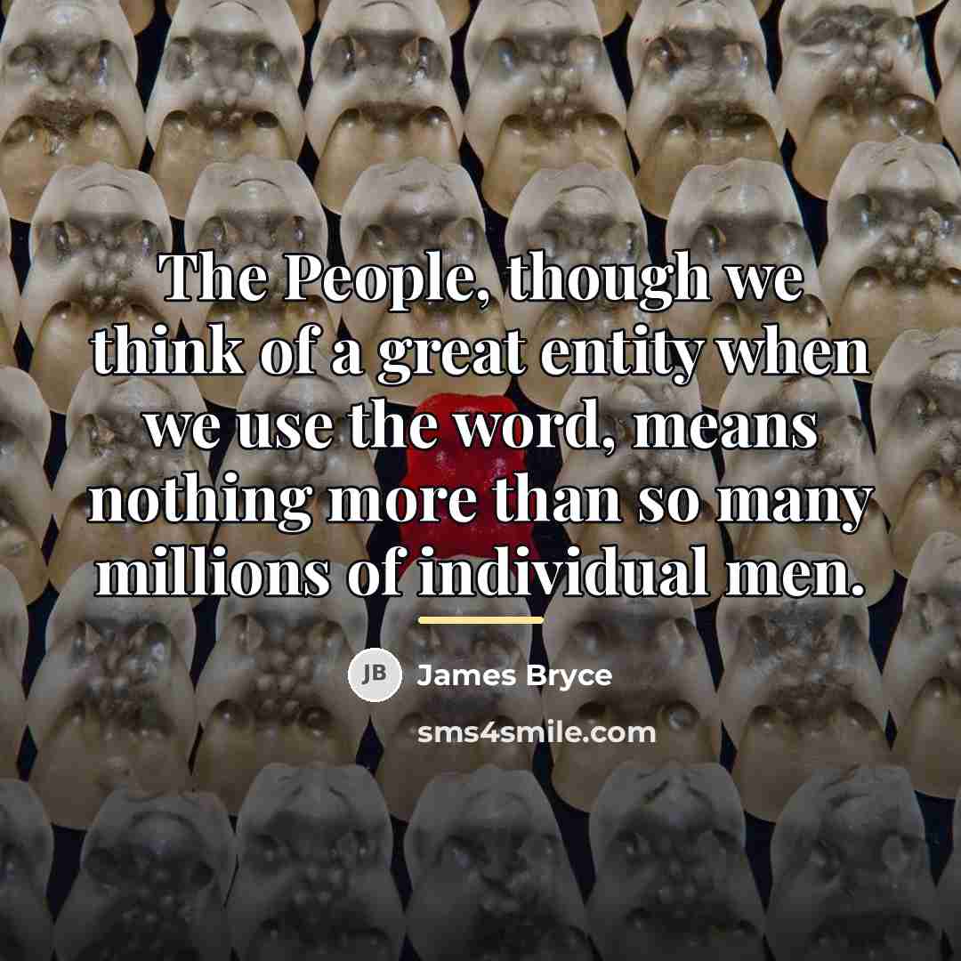 “The People, though we think of a great entity when…” quote by James Bryce