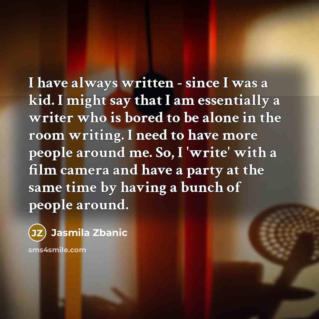 “I have always written - since I was a kid.…” quote by Jasmila Zbanic