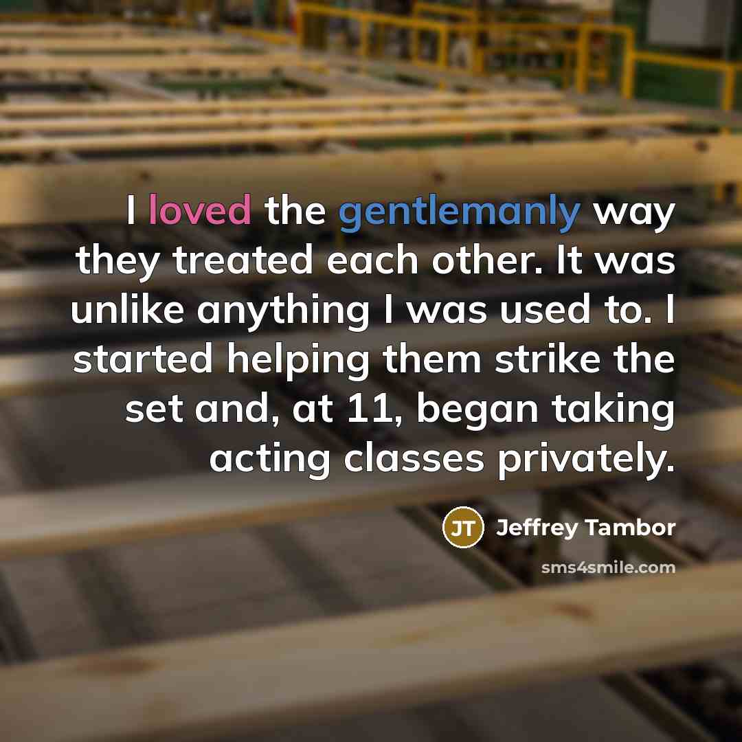 “I loved the gentlemanly way they treated each other. It…” quote by Jeffrey Tambor