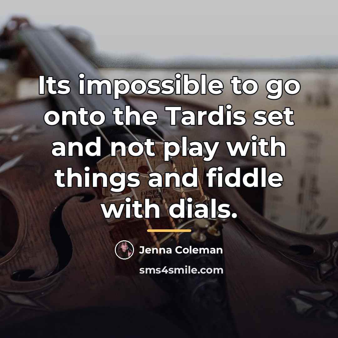 “Its impossible to go onto the Tardis set and not…” quote by Jenna Coleman