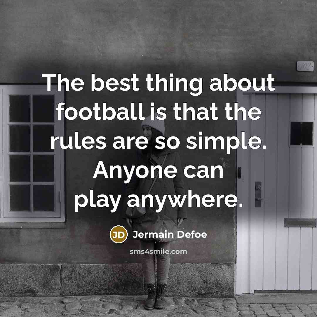 “The best thing about football is that the rules are…” quote by Jermain Defoe