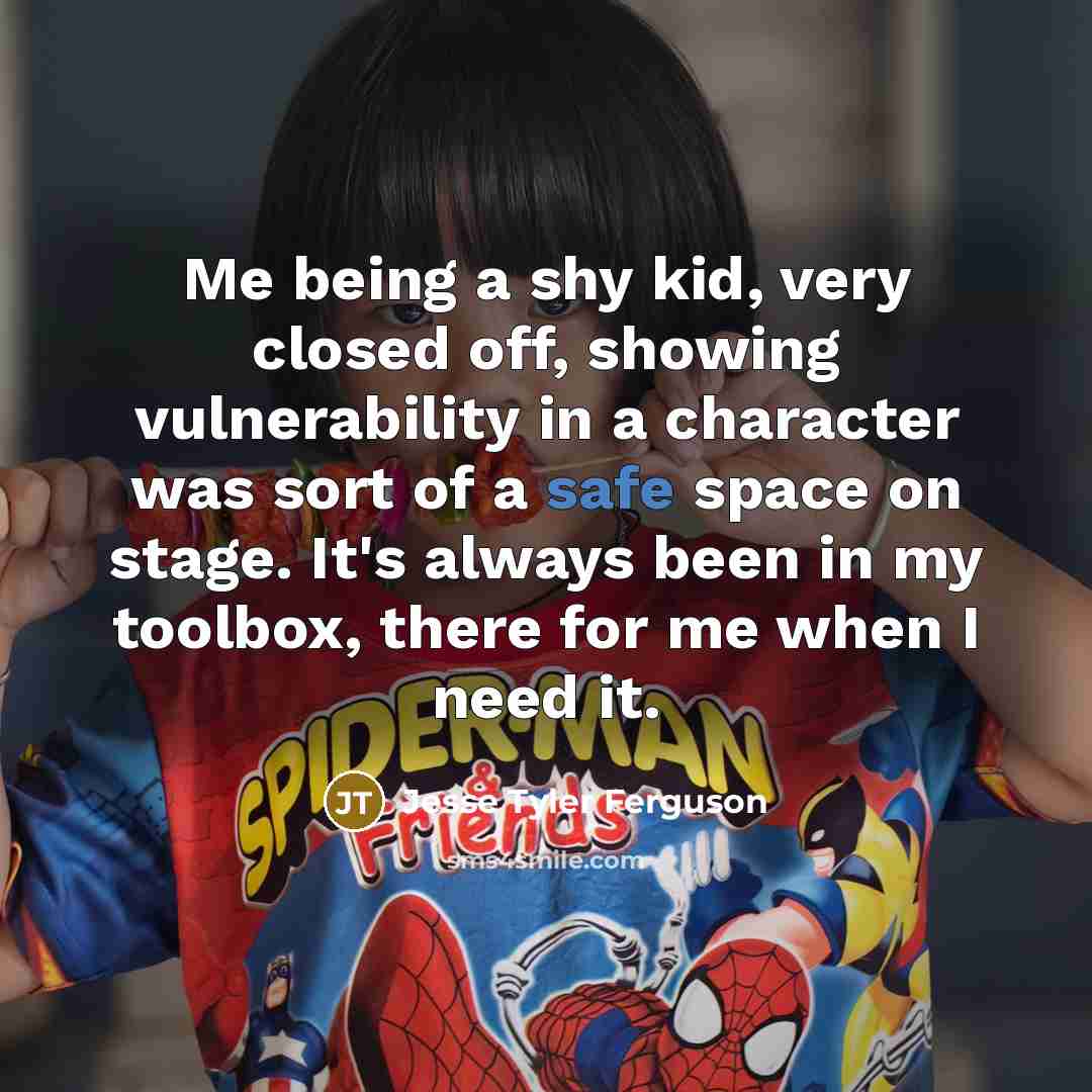 “Me being a shy kid, very closed off, showing vulnerability…” quote by Jesse Tyler Ferguson