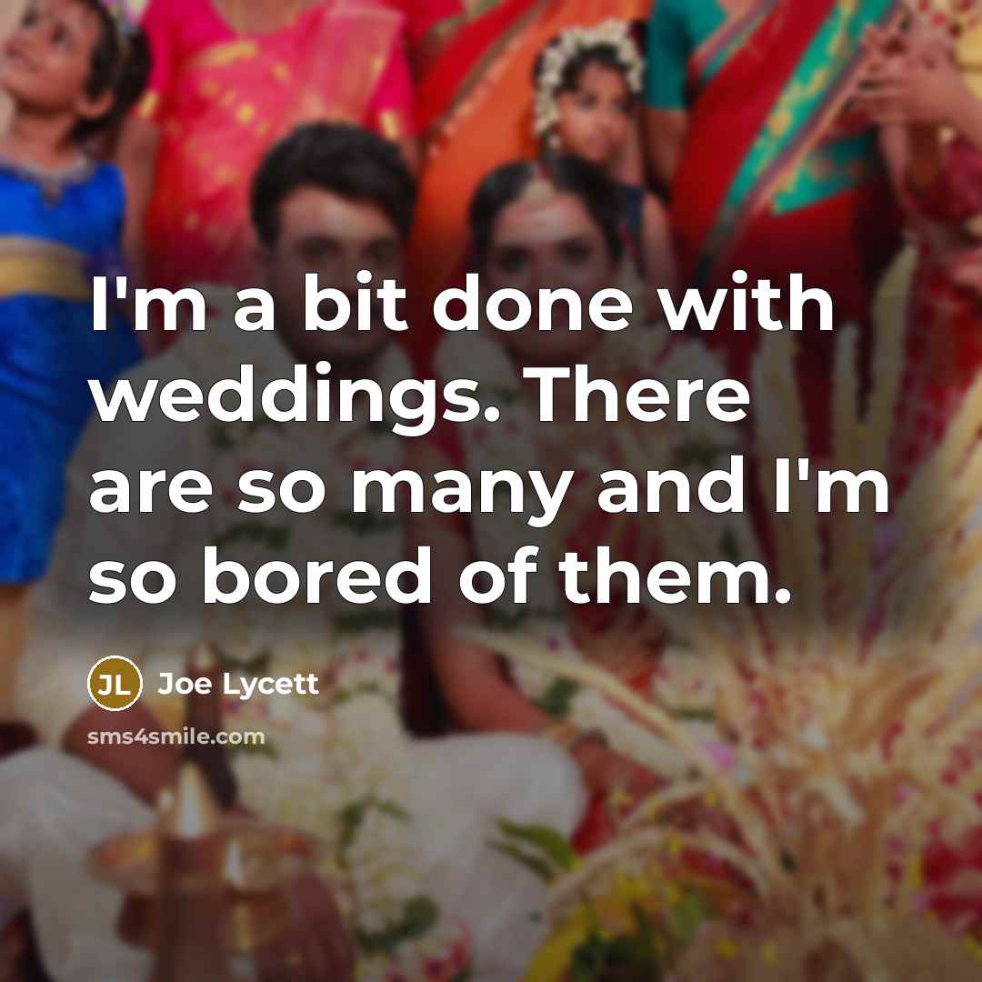 “I'm a bit done with weddings. There are so many…” quote by Joe Lycett