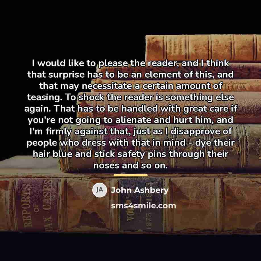 “I would like to please the reader, and I think…” quote by John Ashbery