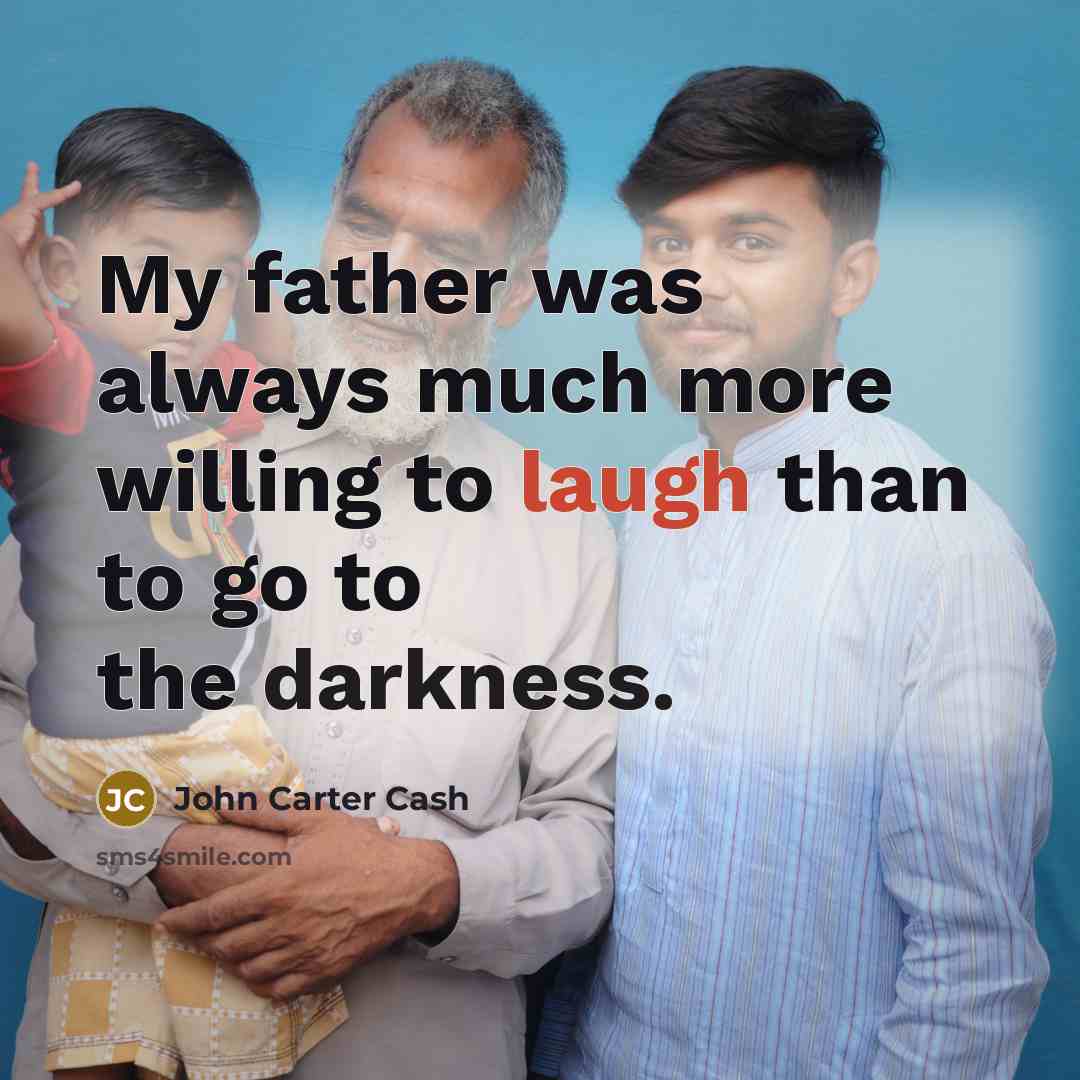 “My father was always much more willing to laugh than…” quote by John Carter Cash