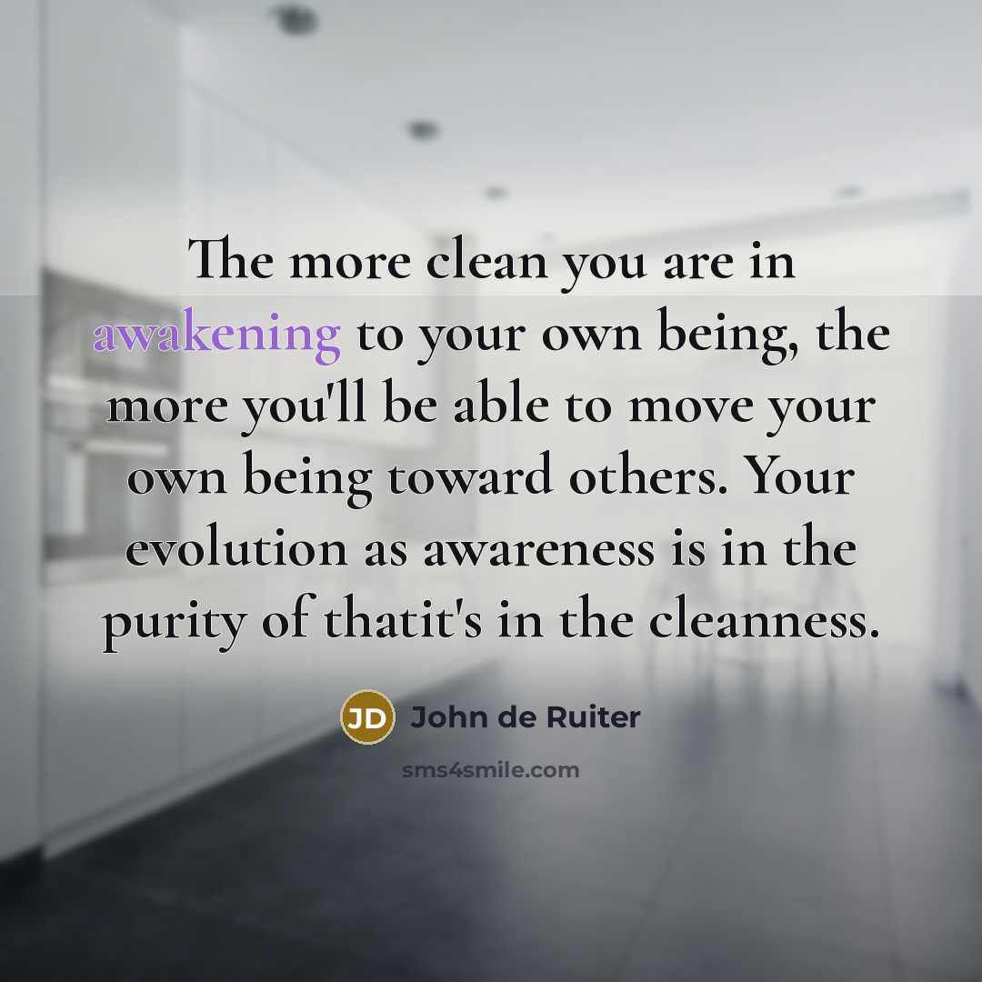 “The more clean you are in awakening to your own…” quote by John de Ruiter
