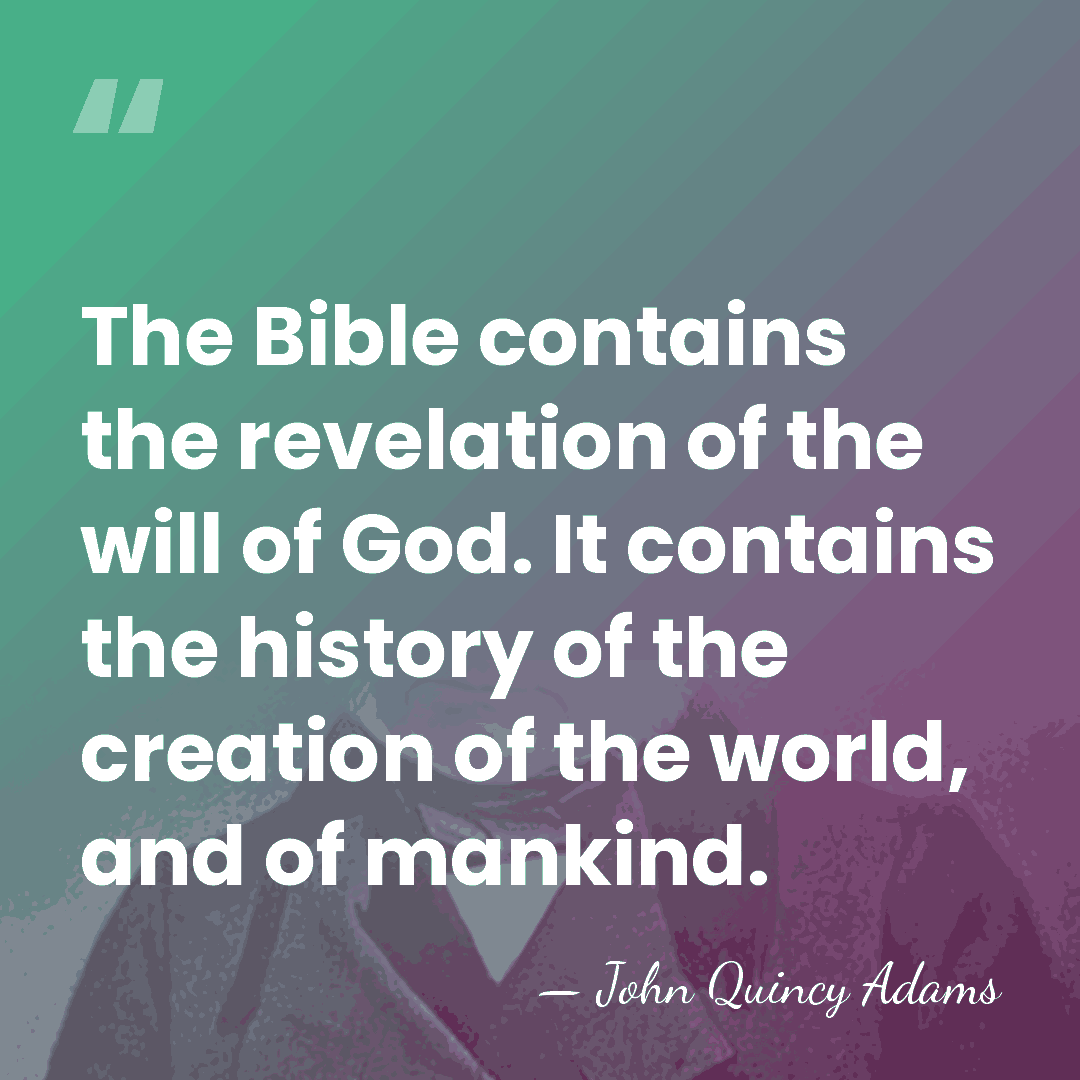 The Bible contains the revelation of the will of God. It contains&hellip; - John Quincy Adams