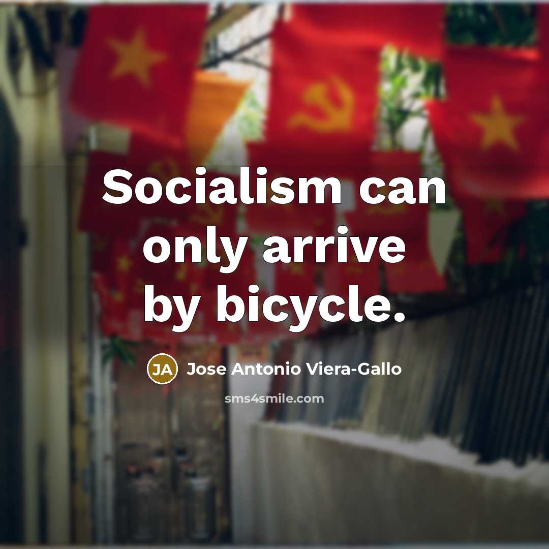 “Socialism can only arrive by bicycle.” quote by Jose Antonio Viera-Gallo