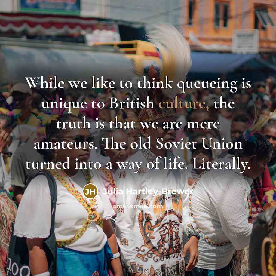 “While we like to think queueing is unique to British…” quote by Julia Hartley-Brewer