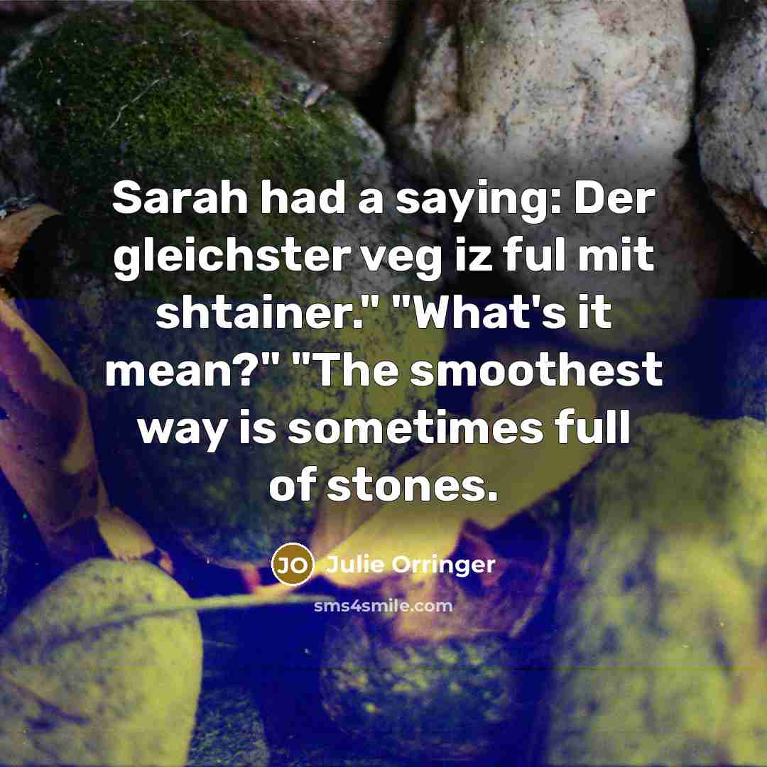 “Sarah had a saying: Der gleichster veg iz ful mit…” quote by Julie Orringer