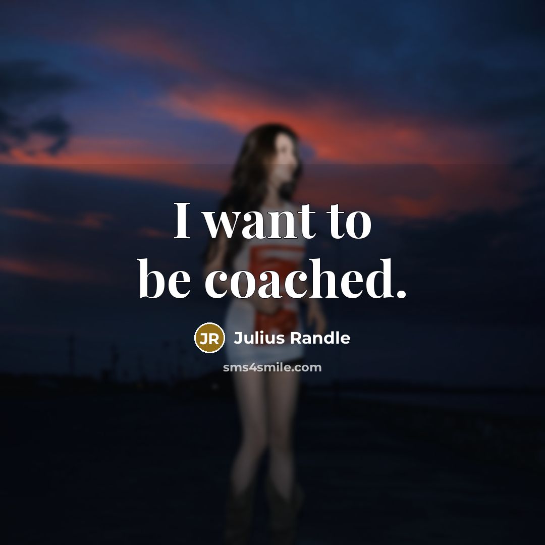 “I want to be coached.…” quote by Julius Randle