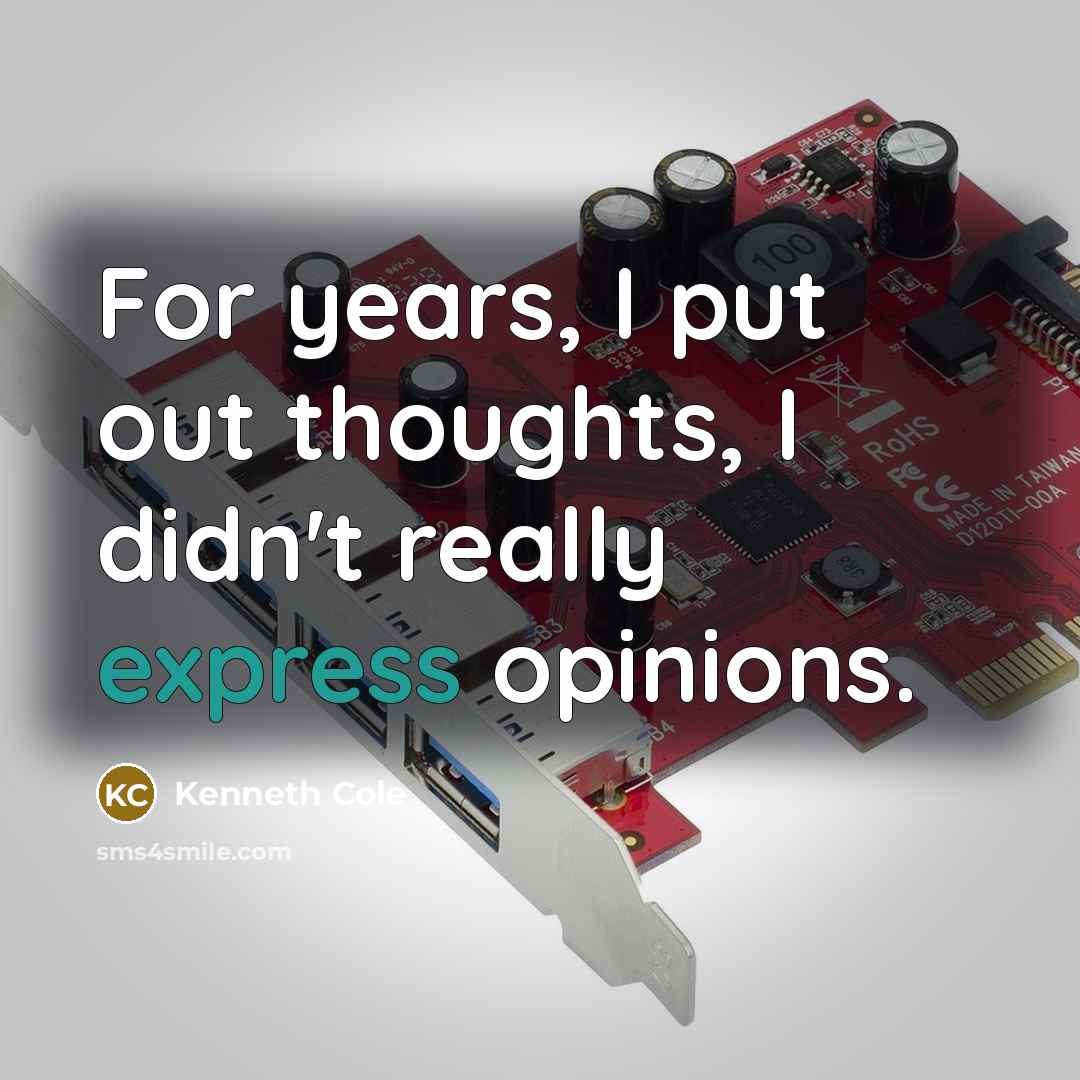 “For years, I put out thoughts, I didn't really express…” quote by Kenneth Cole