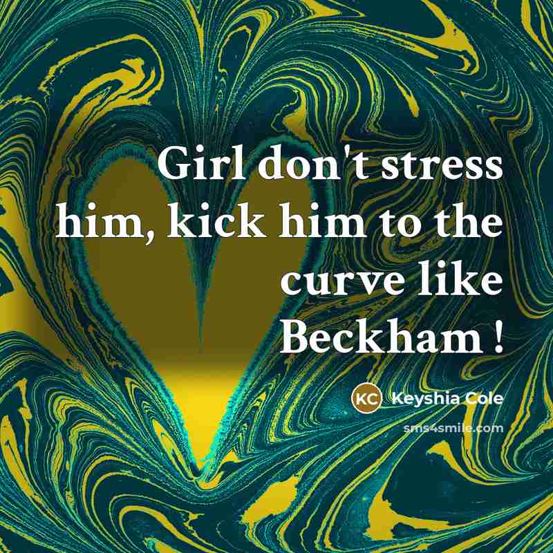“Girl don't stress him, kick him to the curve like…” quote by Keyshia Cole