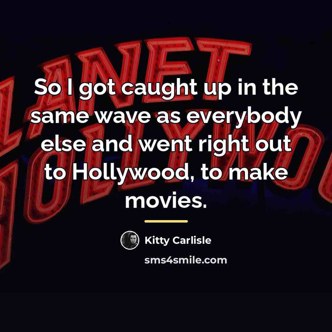 “So I got caught up in the same wave as…” quote by Kitty Carlisle