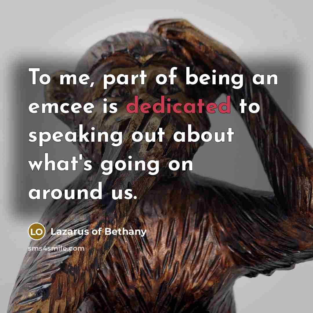 “To me, part of being an emcee is dedicated to…” quote by Lazarus of Bethany