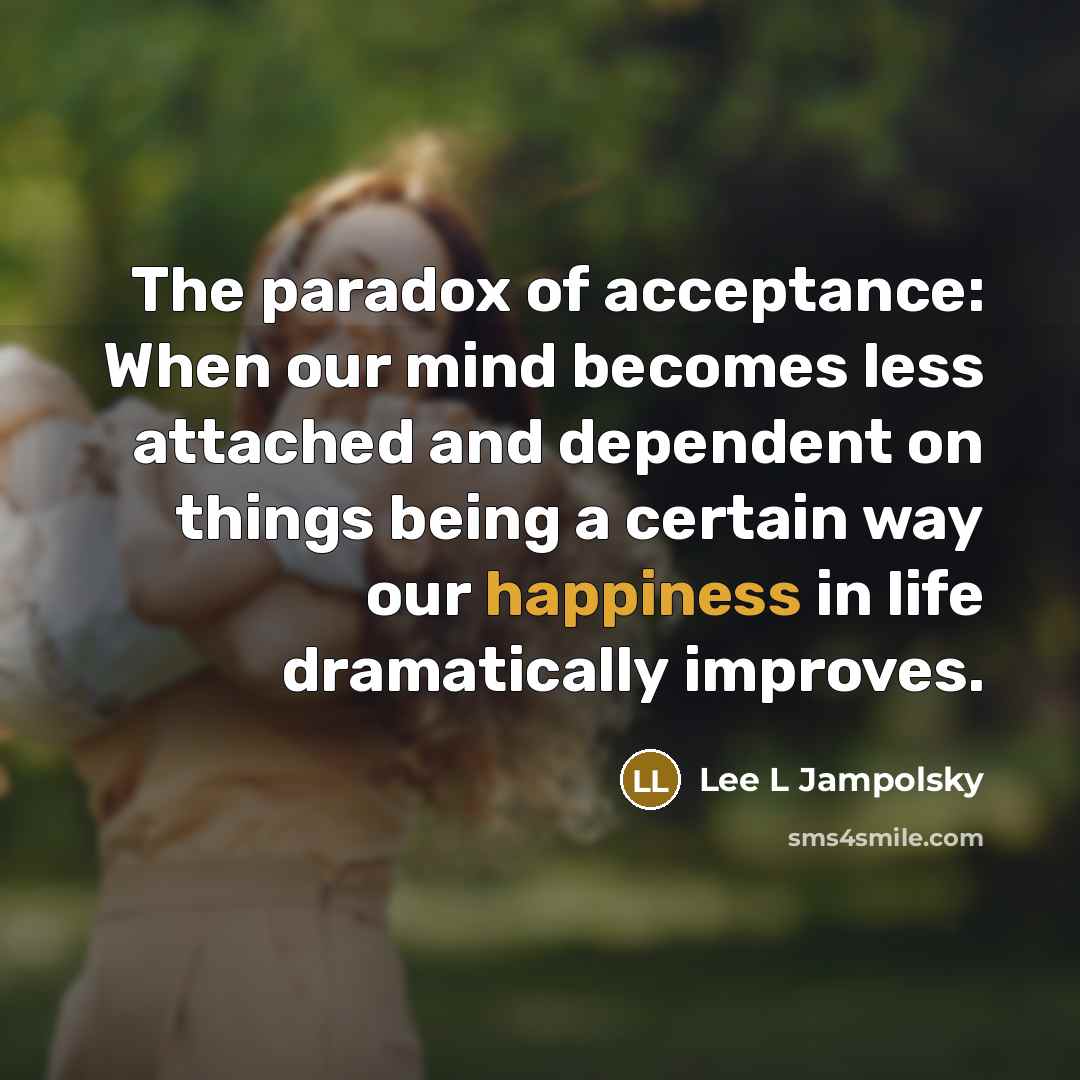 “The paradox of acceptance: When our mind becomes less attached…” quote by Lee L Jampolsky
