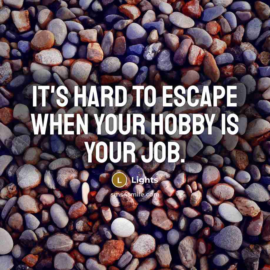 “It's hard to escape when your hobby is your job.…” quote by Lights